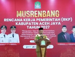 Aceh Jaya Gelar Musrenbang RKP 2027, Bupati Soroti Efektivitas Belanja Daerah